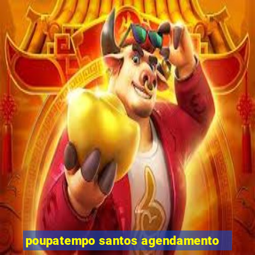 poupatempo santos agendamento